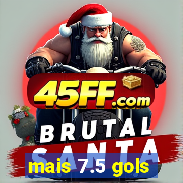 mais 7.5 gols
